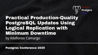 PostgreSQL Upgrades with Logical Replication Minimal Downtime Ildefonso C PGC Orlando 2025