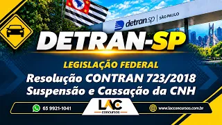 Legislação Federal - Resolução CONTRAN 723/2018 - Suspensão e Cassação da CNH - DETRAN - SP