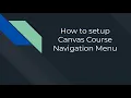 How to setup Canvas Course Navigation Menu