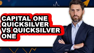 Capital One Quicksilver vs QuicksilverOne Which is Better