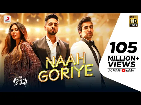 Download MP3 Naah Goriye -Bala | Ayushmann Khurrana | Harrdy Sandhu | Swasti Mehul |B Praak | Jaani | Sonam Bajwa