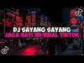 Download Lagu DJ SAYANG SAYANG JAGA HATI INI || DJ KARNA SU SAYANG JEDAG JEDUG MENGKANE VIRAL TIKTOK