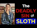 7 Deadly SinsThe Deadly Sin of SLOTH Meaning and Examples