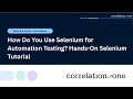 How Do You Use Selenium for Automation Testing Hands-On Selenium Tutorial