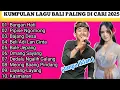 Lagu Kumpulan Lagu Bali 🎶 Paling Di Cari 2026 || Bungan Hati, Layang-Layang. Tanpa Iklan.!!! 