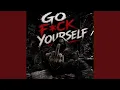 GO F - CK YOURSELF