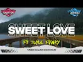 Download Lagu DJ SWEET LOVE FULL JEDAG JEDUG MENGKANE • FT [ TUYUL FVNKY ] • PASUKAN KURANG TURU