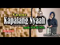 Download Lagu KAPALANG NYAAH (karaoke) lirik - ABIEL JATNIKA- NADA PEREMPUAN - New Musik.HD