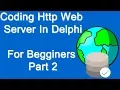 Coding A Simple HTTP Web Server Delphi beginners Part 2