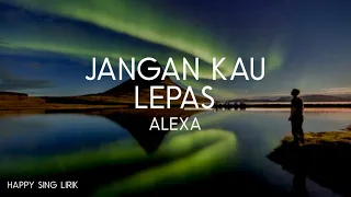 Download Alexa - Jangan Kau Lepas (Lirik) MP3