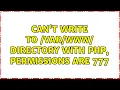 Can t write to directory with PHP permissions are 777 3 Solutions