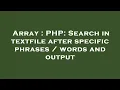 Array PHP Search in textfile after specific phrases words and output