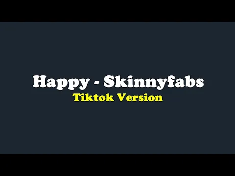 Download MP3 Happy - Skinnyfabs (Lirik Terjemahan) - Tiktok if you think i'm such a happy person