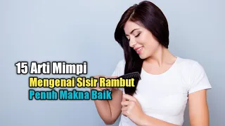 Download 15 Arti Mimpi Mengenai Sisir Rambut, Penuh Makna Baik MP3