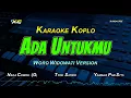 Download Lagu ADA UNTUKMU KARAOKE KOPLO  NADA CCOWOK - Woro Widowati  VERSION (Original:Tyok Satrio )