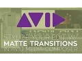 Use Matte Transitions to Stylize Your Edit in Avid Media Composer