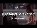 tera naam batau kisko (slow+reverb) Lofi song