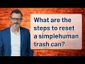 What are the steps to reset a simplehuman trash can