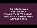 C Scaling a System Drawing Bitmap to a given size while maintaining aspect ratio