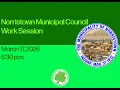 Norristown Municipal Council Work Session - March 17 2026