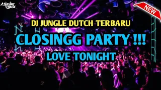 Download CLOSSING PARTY !!! DJ LOVE TONIGHT | JUNGLE DUTCH TERBARU [ Aseng Mix ] MP3