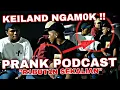 KEILAND SUDAH SAMPAI BATASNYA | PRANK PODCAST DI GANGGU PART II
