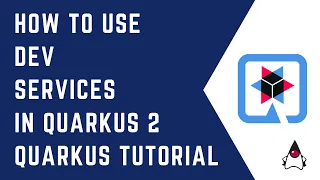 How to use Dev Services in Quarkus 2 x Quarkus Tutorial QUARKUS CloudNative Java