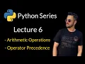 Lecture 6 - Arithmetic Operations and Operator Precedence in Python