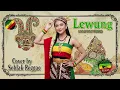Lagu LEWUNG - Cover Reggae Version
