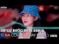 Download Lagu Em Cứ Bước Đi Đi TikTok Remix | Ân Tình Sang Trang (Tú Na Cover) Remix | Nhạc Trẻ Remix Hot TikTok
