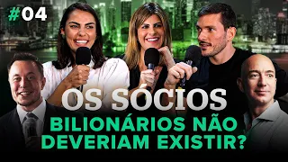 Bilionários Não Deveriam Existir? | Os Sócios Podcast #4
