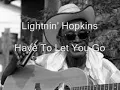 Download Lagu Lightnin' Hopkins-Have To Let You Go