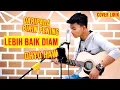 Download Lagu LEBIH BAIK KAU DIAM - DHYO HAW COVER BY TRI SUAKA