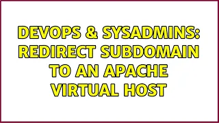 DevOps SysAdmins Redirect subdomain to an Apache Virtual Host