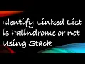Identify LinkedList is a Palindrome or not using Stack