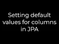 Java Setting default values for columns in JPA 5solution
