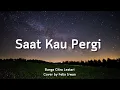 Download Lagu Saat Kau Pergi - Bunga Citra Lestari | Felix Irwan [Lirik]