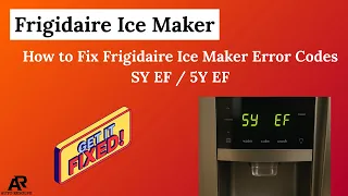 How to Fix Frigidaire Ice Maker Error Codes SY EF 5Y EF