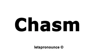 How to Pronounce Chasm