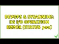 DevOps SysAdmins IIS operation error Status 500