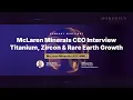 McLaren Minerals CEO Interview Titanium Zircon Rare Earth Growth