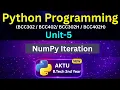 U5L15 NumPy Iteration in Python nditer flatten Methods AKTU Unit-5 BCC302 BCC402