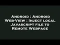 Android Android Web-View Inject local Javascript file to Remote Webpage