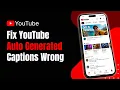 How to Fix YouTube Auto Generated Captions Wrong