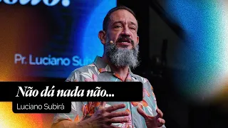 Não Dá Nada Não... | Luciano Subirá