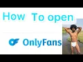 How to open onlyfans account easy way to open few minutes only