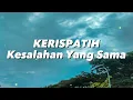 Kerispatih - Kesalahan Yang Sama (Lirik)