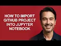 How to Import Github Project Into Jupyter Notebook - KevinHowTo