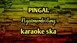 Download PINGAL - NGATMOMBILUNG || KARAOKE REGGAE SKA [novokal] MP3