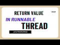 How to return value from runnable thread in java Java Programming